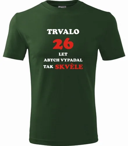 trička s potiskem Lahvově zelené tričko trvalo 26 let 