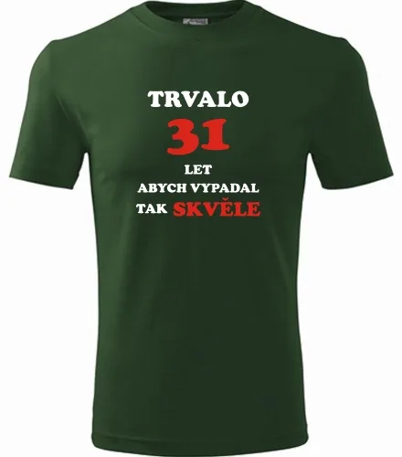trička s potiskem Lahvově zelené tričko trvalo 31 let 