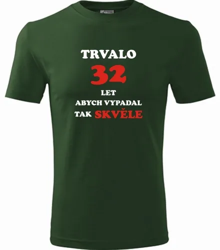trička s potiskem Lahvově zelené tričko trvalo 32 let 