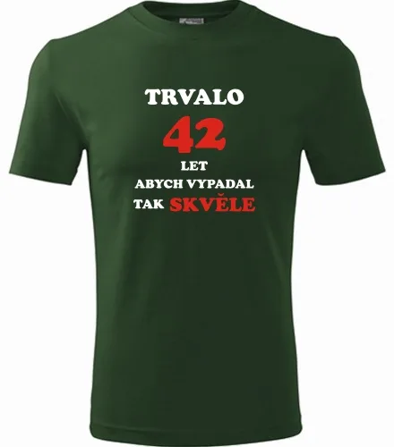 trička s potiskem Lahvově zelené tričko trvalo 42 let 