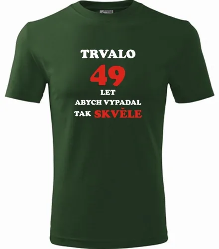 trička s potiskem Lahvově zelené tričko trvalo 49 let 