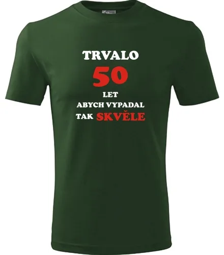 trička s potiskem Lahvově zelené tričko trvalo 50 let 