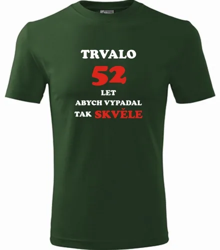 trička s potiskem Lahvově zelené tričko trvalo 52 let 