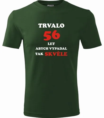trička s potiskem Lahvově zelené tričko trvalo 56 let 