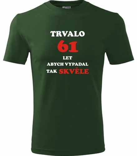 trička s potiskem Lahvově zelené tričko trvalo 61 let 
