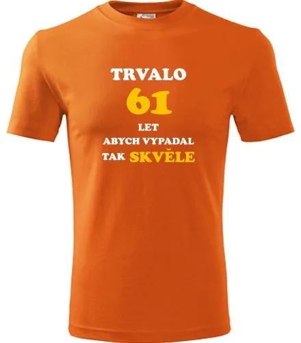 trička s potiskem Oranžové tričko trvalo 61 let 