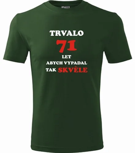 trička s potiskem Lahvově zelené tričko trvalo 71 let 