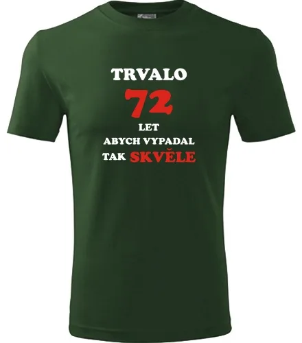 trička s potiskem Lahvově zelené tričko trvalo 72 let 