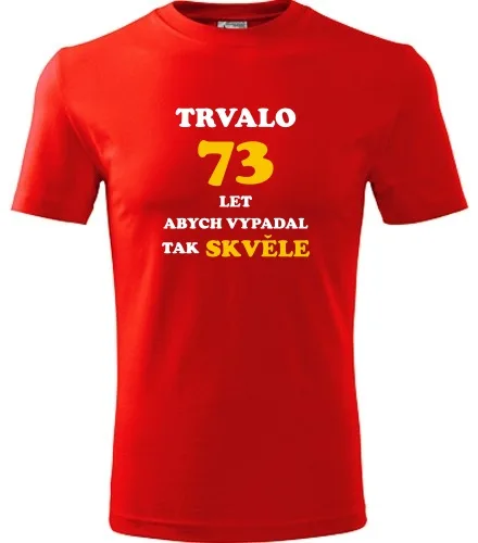 trička s potiskem Červené tričko trvalo 73 let 