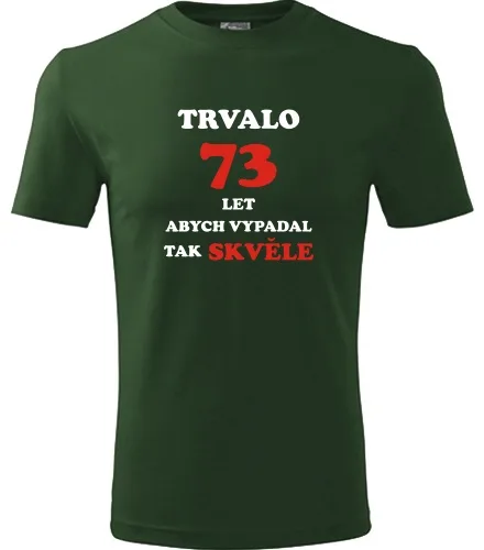 trička s potiskem Lahvově zelené tričko trvalo 73 let 