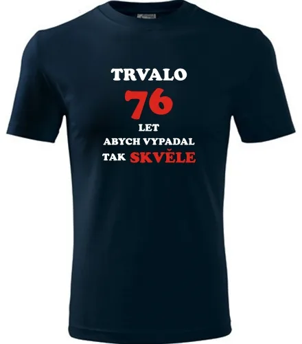 trička s potiskem Tmavě modré tričko trvalo 76 let 