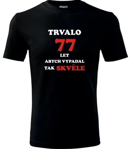 trička s potiskem Černé tričko trvalo 77 let 