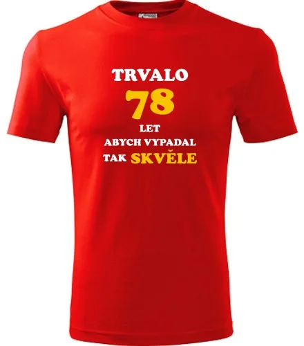 trička s potiskem Červené tričko trvalo 78 let 