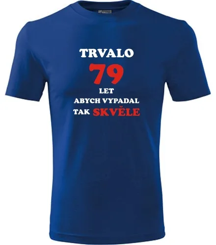 trička s potiskem Modré tričko trvalo 79 let 