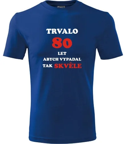 trička s potiskem Modré tričko trvalo 80 let 