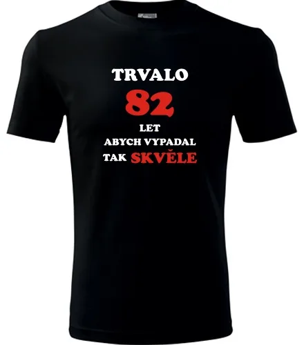 trička s potiskem Černé tričko trvalo 82 let 
