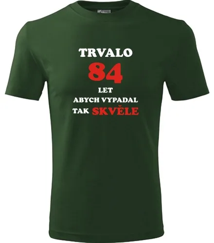 trička s potiskem Lahvově zelené tričko trvalo 84 let 