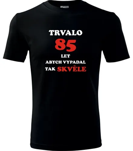trička s potiskem Černé tričko trvalo 85 let 