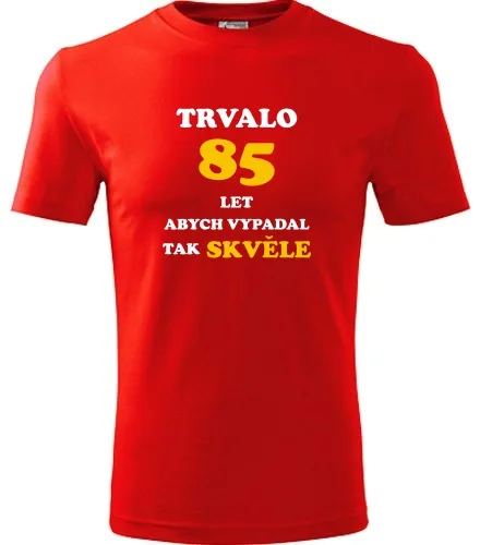 trička s potiskem Červené tričko trvalo 85 let 