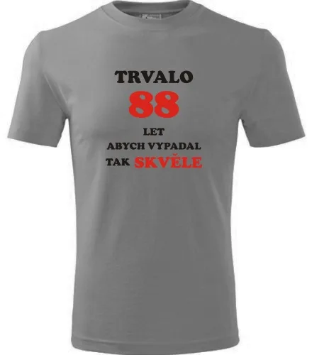 trička s potiskem Šedé tričko trvalo 88 let 