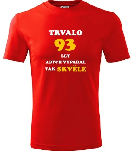 trička s potiskem Červené tričko trvalo 93 let 