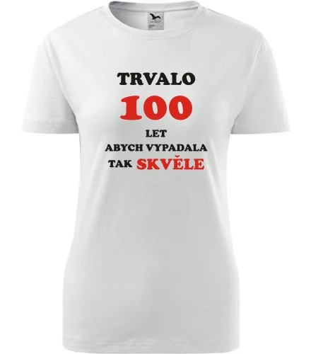 trička s potiskem Bílé dámské tričko trvalo 100 let 