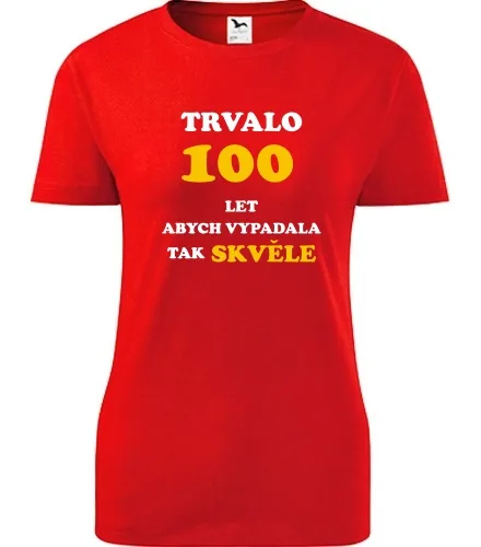 trička s potiskem Červené dámské tričko trvalo 100 let 