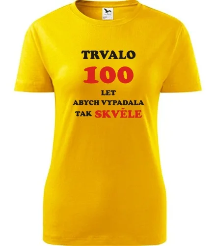 trička s potiskem Žluté dámské tričko trvalo 100 let 