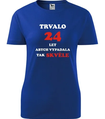 trička s potiskem Modré dámské tričko trvalo 24 let 