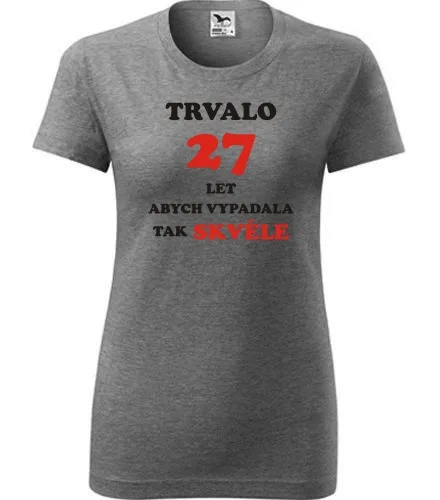 trička s potiskem Šedé dámské tričko trvalo 27 let 