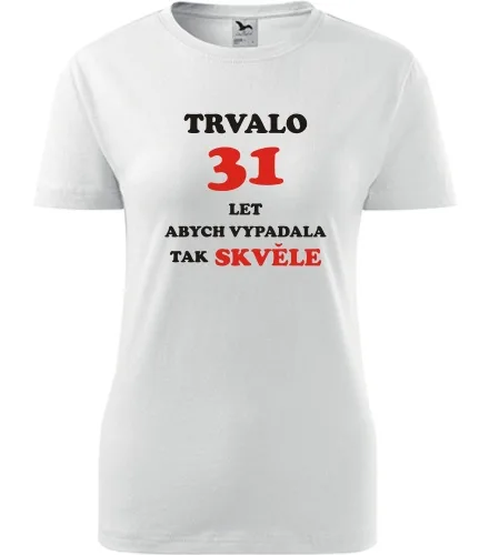 trička s potiskem Bílé dámské tričko trvalo 31 let 