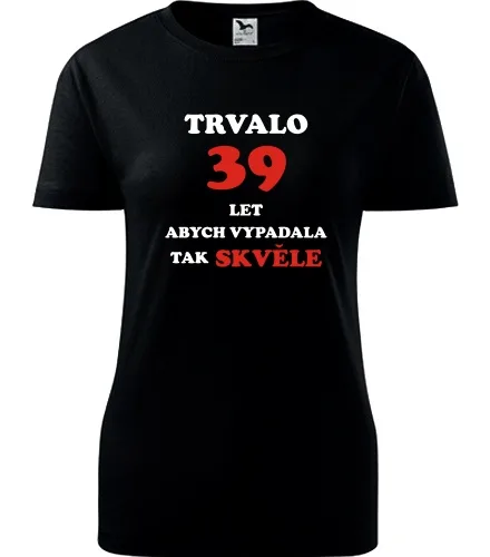 trička s potiskem Černé dámské tričko trvalo 39 let 