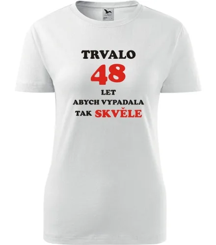 trička s potiskem Bílé dámské tričko trvalo 48 let 