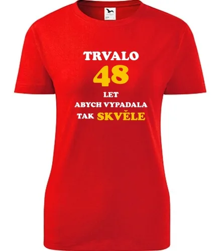 trička s potiskem Červené dámské tričko trvalo 48 let 