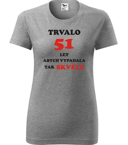 trička s potiskem Šedé dámské tričko trvalo 51 let 