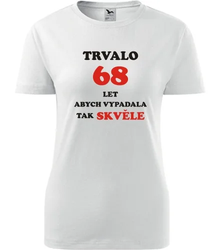 trička s potiskem Bílé dámské tričko trvalo 68 let 