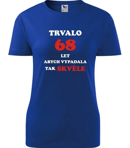 trička s potiskem Modré dámské tričko trvalo 68 let 