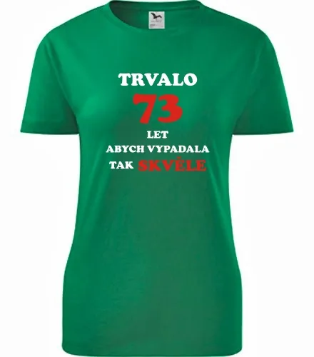 trička s potiskem Zelené dámské tričko trvalo 73 let 