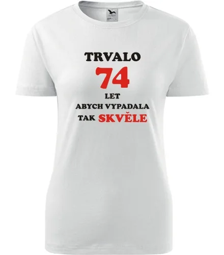 trička s potiskem Bílé dámské tričko trvalo 74 let 