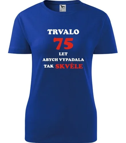 trička s potiskem Modré dámské tričko trvalo 75 let 