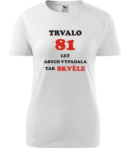 trička s potiskem Bílé dámské tričko trvalo 81 let 