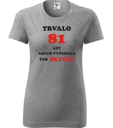 trička s potiskem Šedé dámské tričko trvalo 81 let 