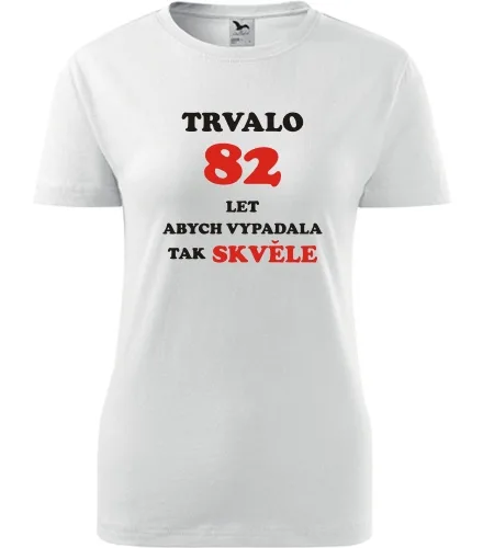 trička s potiskem Bílé dámské tričko trvalo 82 let 