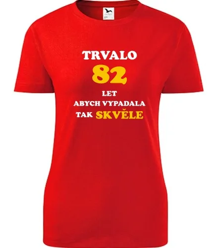 trička s potiskem Červené dámské tričko trvalo 82 let 