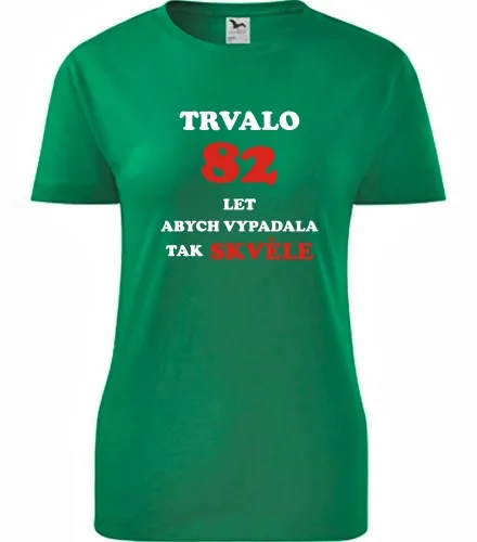 trička s potiskem Zelené dámské tričko trvalo 82 let 