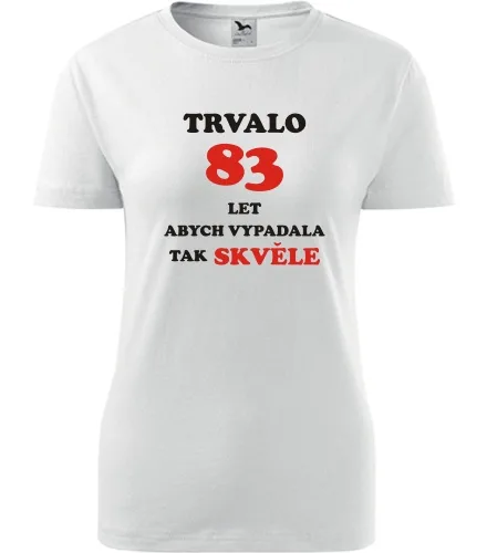 trička s potiskem Bílé dámské tričko trvalo 83 let 