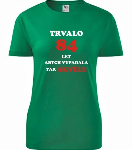 trička s potiskem Zelené dámské tričko trvalo 84 let 