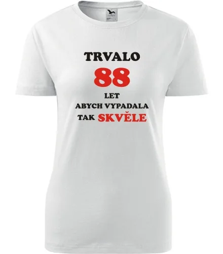 trička s potiskem Bílé dámské tričko trvalo 88 let 