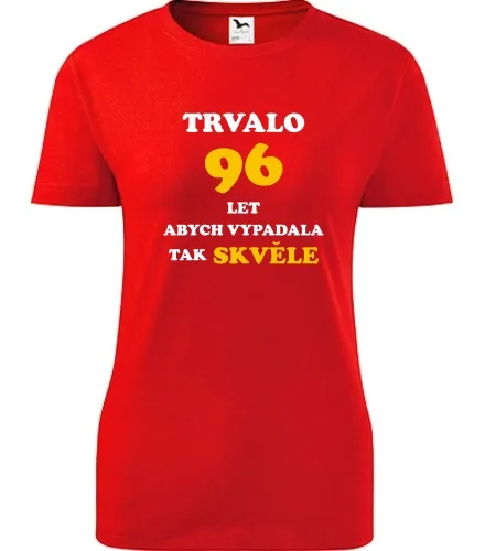 trička s potiskem Červené dámské tričko trvalo 96 let 