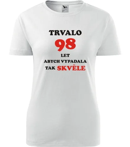 trička s potiskem Bílé dámské tričko trvalo 98 let 
